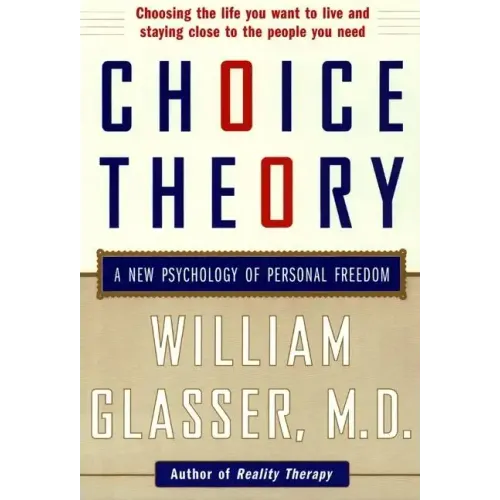Choice Theory: A New Psychology of Personal Freedom - Paperback