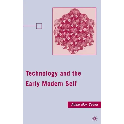 Technology and the Early Modern Self - Hardcover