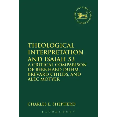 Theological Interpretation and Isaiah 53: A Critical Comparison of Bernhard Duhm, Brevard Childs, and Alec Motyer - Paperback