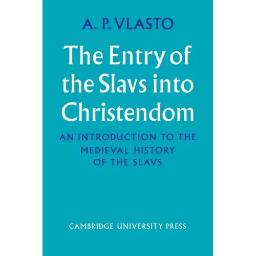 The Entry of the Slavs Into Christendom: An Introduction to the Medieval History of the Slavs - Paperback