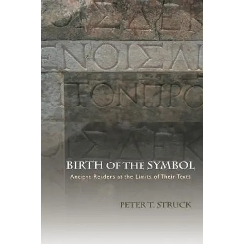 Birth of the Symbol: Ancient Readers at the Limits of Their Texts