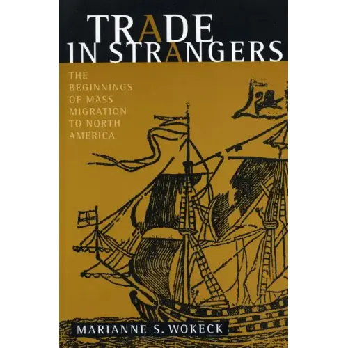 Trade in Strangers: The Beginnings of Mass Migration to North America - Paperback