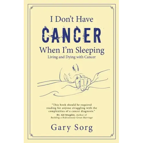 I Don't Have Cancer When I'm Sleeping: Living and Dying with Cancer - Paperback