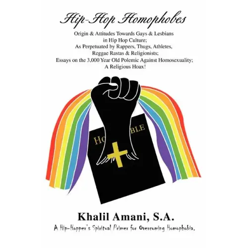 Hip-Hop Homophobes: Origin & Attitudes Towardsgays & Lesbians in Hip Hop Culture; As Perpetuated by Rappers, Thugs, Athletes, Reggae Rasta - Paperback