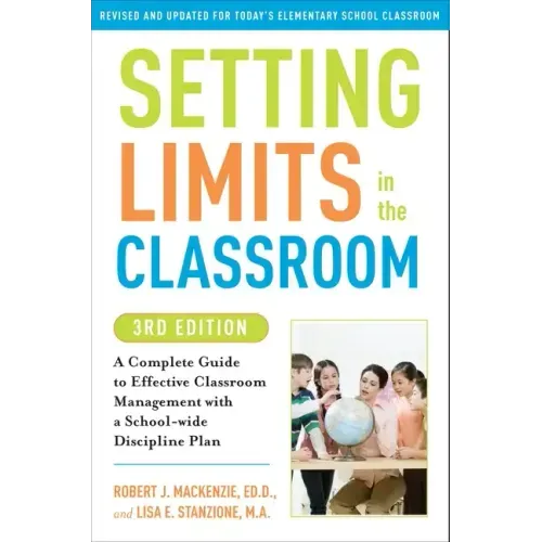 Setting Limits in the Classroom, 3rd Edition: A Complete Guide to Effective Classroom Management with a School-Wide Disciplineplan - Paperback