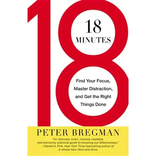 18 Minutes: Find Your Focus, Master Distraction, and Get the Right Things Done - Paperback