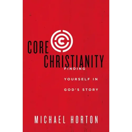 Core Christianity: Finding Yourself in God's Story - Paperback