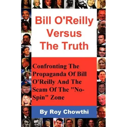 Bill O'Reilly Versus the Truth: Confronting the Propaganda of Bill O'Reilly and the Scam of the No-Spin Zone - Paperback