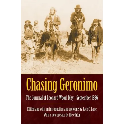 Chasing Geronimo: The Journal of Leonard Wood, May-September 1886 - Paperback