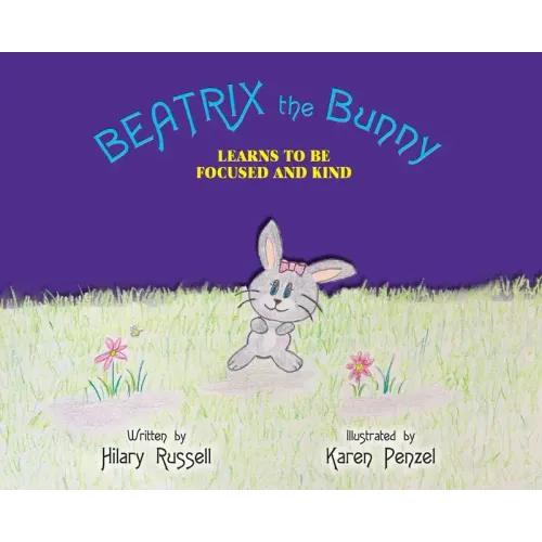 Beatrix the Bunny: Learns to Be Focused and Kind - Hardcover