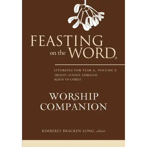 Feasting on the Word Worship Companion: Liturgies for Year A, Volume 2: Trinity Sunday Through Reign of Christ - Hardcover