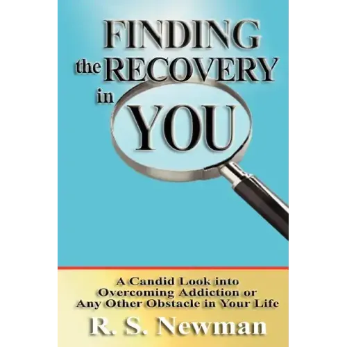 Finding the Recovery in You: A Candid Look Into Overcoming Addiction or Any Other Obstacle in Your Life - Paperback