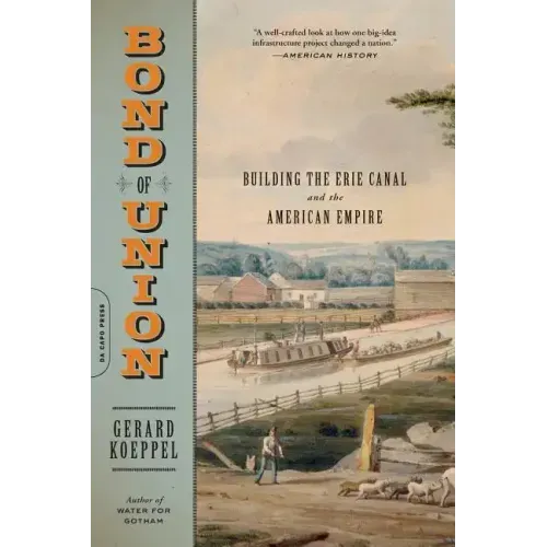 Bond of Union: Building the Erie Canal and the American Empire - Paperback