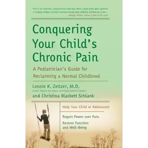 Conquering Your Child's Chronic Pain: A Pediatrician's Guide for Reclaiming a Normal Childhood - Paperback