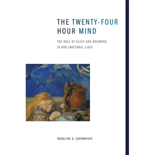 The Twenty-Four Hour Mind: The Role of Sleep and Dreaming in Our Emotional Lives - Paperback