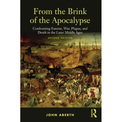 From the Brink of the Apocalypse: Confronting Famine, War, Plague and Death in the Later Middle Ages - Paperback
