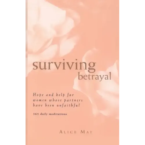 Surviving Betrayal: Hope and Help for Women Whose Partners Have Been Unfaithful * 365 Daily Meditations - Paperback