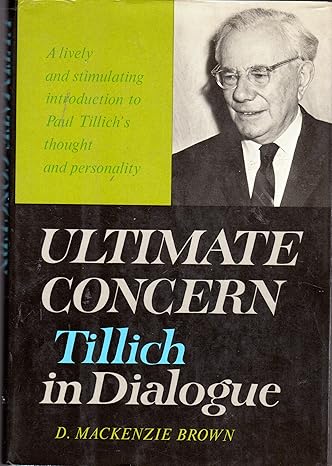 Ultimate Concern: Tillich in Dialogue by D. Mackenzie Brown  Hardcover – 1st Ed., 1965