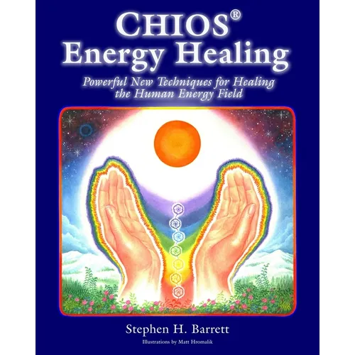 Chios Energy Healing: Powerful New Techniques for Healing the Human Energy Field - Paperback