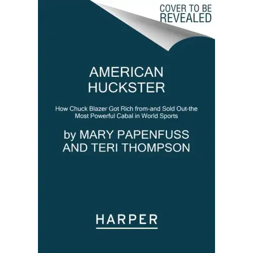 American Huckster: How Chuck Blazer Got Rich From-And Sold Out-The Most Powerful Cabal in World Sports - Paperback