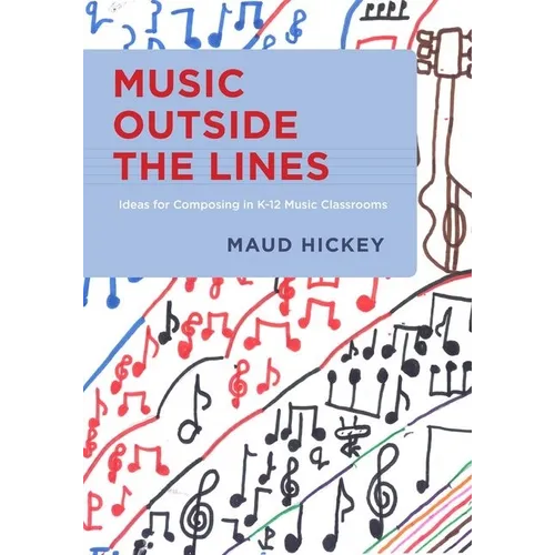 Music Outside the Lines: Ideas for Composing Music in K-12 Music Classrooms - Paperback