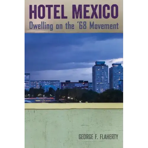 Hotel Mexico: Dwelling on the '68 Movement - Paperback