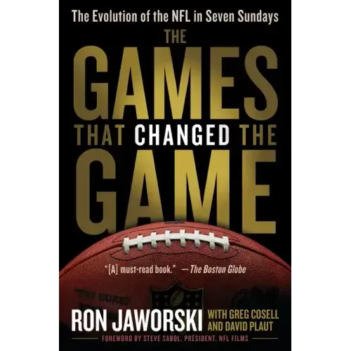 The Games That Changed the Game: The Evolution of the NFL in Seven Sundays - Paperback