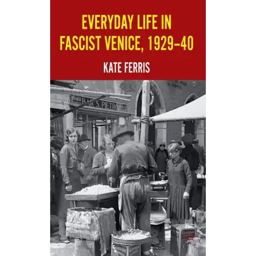 Everyday Life in Fascist Venice, 1929-40 - Hardcover