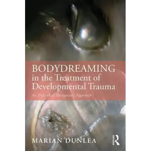 Bodydreaming in the Treatment of Developmental Trauma: An Embodied Therapeutic Approach - Paperback