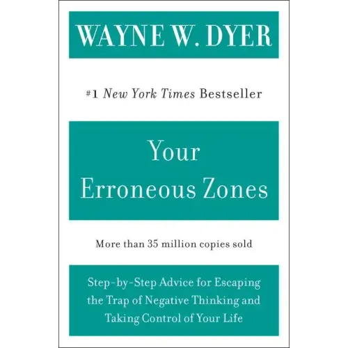 Your Erroneous Zones: Step-By-Step Advice for Escaping the Trap of Negative Thinking and Taking Control of Your Life - Paperback