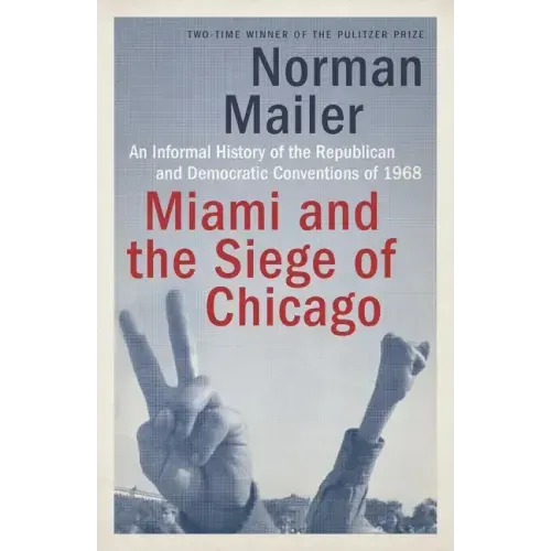 Miami and the Siege of Chicago: An Informal History of the Republican and Democratic Conventions of 1968 - Paperback