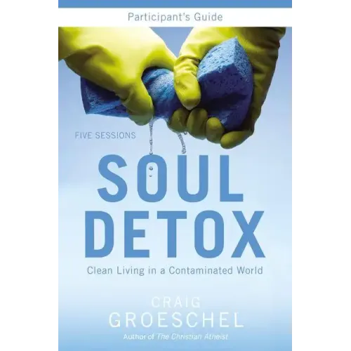 Soul Detox Participant's Guide: Clean Living in a Contaminated World - Paperback
