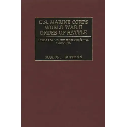 U.S. Marine Corps World War II Order of Battle: Ground and Air Units in the Pacific War, 1939-1945 - Hardcover