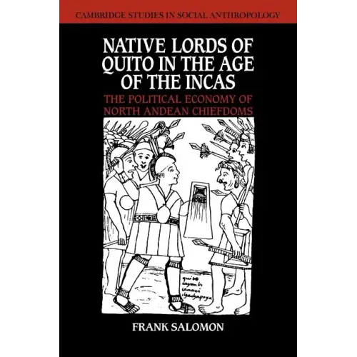 Native Lords of Quito in the Age of the Incas: The Political Economy of North Andean Chiefdoms - Paperback