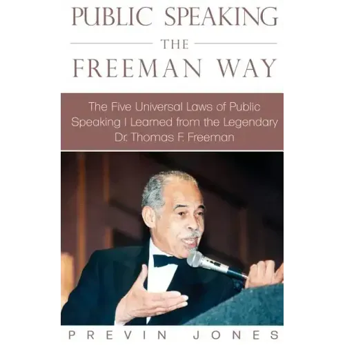 Public Speaking the Freeman Way: The Five Universal Laws of Public Speaking I Learned from the Legendary Dr. Thomas F. Freeman - Paperback