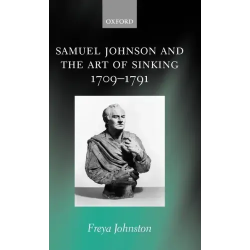 Samuel Johnson and the Art of Sinking 1709-1791 - Hardcover