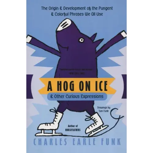 A Hog on Ice: & Other Curious Expressions - Paperback