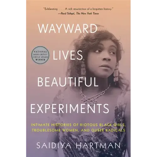 Wayward Lives, Beautiful Experiments: Intimate Histories of Riotous Black Girls, Troublesome Women, and Queer Radicals - Paperback
