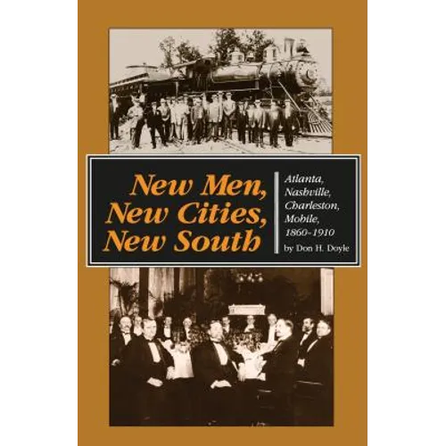 New Men, New Cities, New South: Atlanta, Nashville, Charleston, Mobile, 1860-1910
