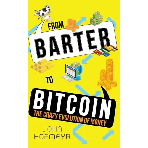 From Barter to Bitcoin - The Crazy Evolution of Money - Paperback