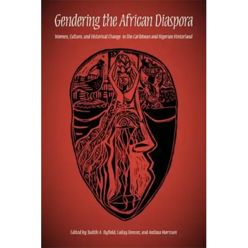 Gendering the African Diaspora: Women, Culture, and Historical Change in the Caribbean and Nigerian Hinterland - Paperback