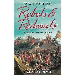 Rebels and Redcoats: The American Revolutionary War - Paperback