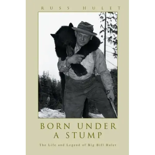 Born Under A Stump: The Life and Legend of Big Bill Hulet - Paperback