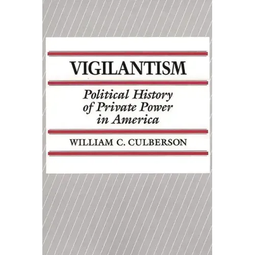 Vigilantism: Political History of Private Power in America - Paperback
