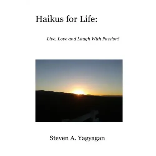 Haikus For Life: Live, Love and Laugh With Passion! - Paperback