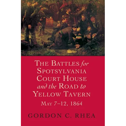 Battles for Spotsylvania Court House and the Road to Yellow Tavern, May 7-12, 1864 - Paperback