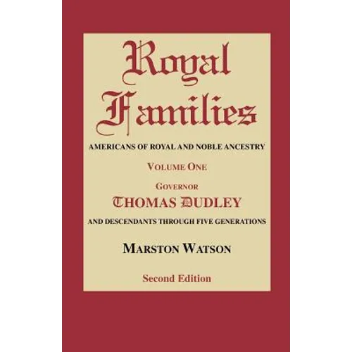 Royal Families: Americans of Royal and Noble Ancestry. Volume One, Gov. Thomas Dudley. Second Edition - Paperback