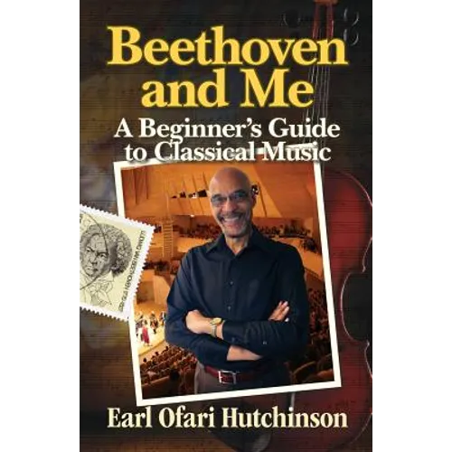 Beethoven and Me: A Beginner's Guide to Classical Music - Paperback