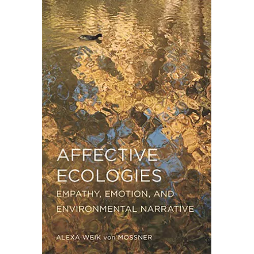 Affective Ecologies: Empathy, Emotion, and Environmental Narrative - Hardcover