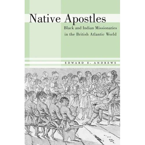 Native Apostles: Black and Indian Missionaries in the British Atlantic World